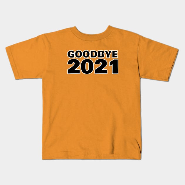 01 GOODBYE 2021 Kids T-Shirt by Sassify